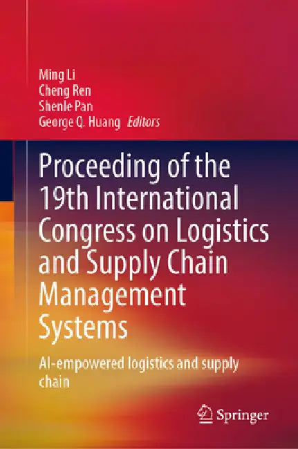 Proceeding Of The 19th International Congress On Logistics And Supply Chain Management Systems by Ming Li