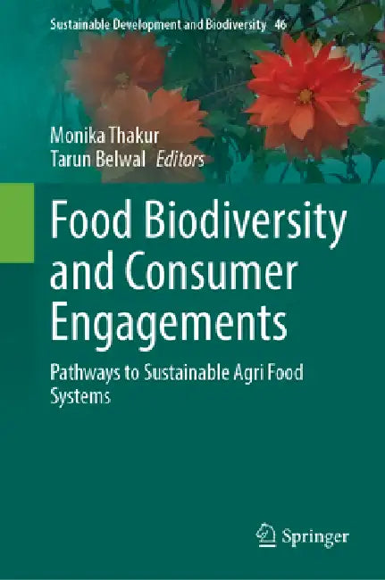 Food Biodiversity and Consumer Engagements: Pathways to Sustainable Agri Food Systems by Monika Thakur, Tarun Belwal