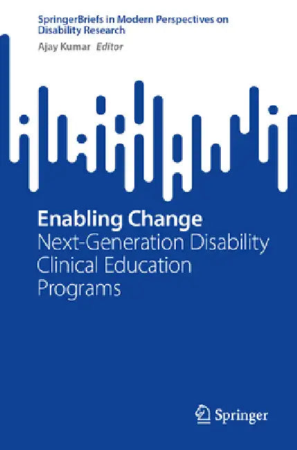 Enabling Change: Next-Generation Disability Clinical Education Programs by Ajay Kumar