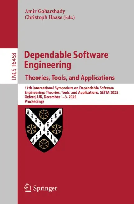Dependable Software Engineering. Theories, Tools, and Applications: 11th International Symposium on Dependable Software Engineering: Theories, Tools, by Amir Goharshady, Christoph Haase