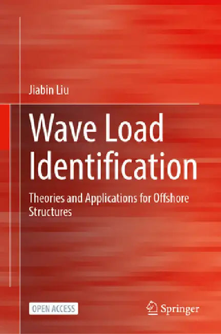 Wave Load Identification: Theories and Applications for Offshore Structures by Jiabin Liu