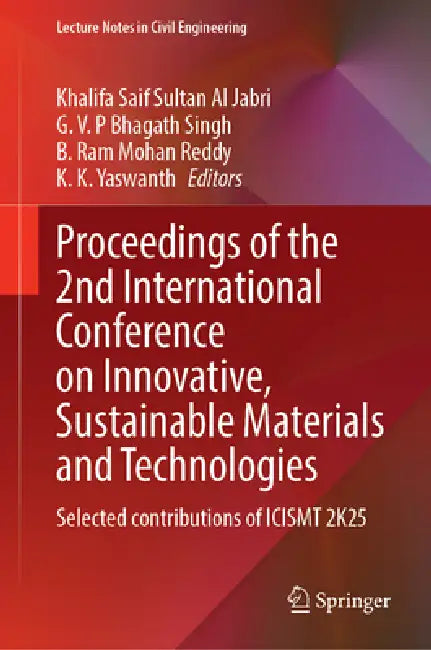 Proceedings of the 2nd International Conference on Innovative, Sustainable Materials and Technologies: Selected Contributions of Icismt 2k25 by Khalifa Saif Sultan Al Jabri, G. V. P. Bhagath Singh, B. Ram Mohan Reddy