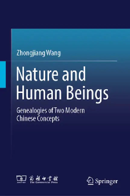 Nature and Human Beings: Genealogies of Two Modern Chinese Concepts by Zhongjiang Wang, Kevin J. Turner