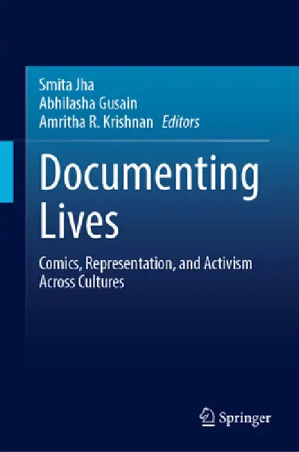 Documenting Lives: Comics, Representation, and Activism Across Cultures by Smita Jha, Abhilasha Gusain, Amritha R. Krishnan