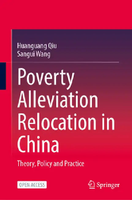 Poverty Alleviation Relocation in China: Theory, Policy and Practice by Huanguang Qiu, Ganxiao Leng, Mingyue Liu