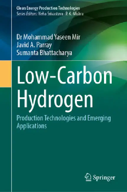 Low-Carbon Hydrogen: Production Technologies and Emerging Applications by Mohammad Yaseen Mir