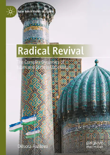 Radical Revival: The Complex Dynamics of Islam and State in Uzbekistan by Dilsora Fozilova