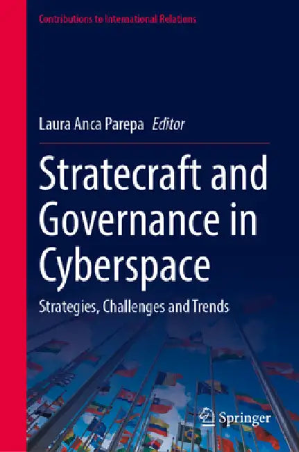 Statecraft and Governance in Cyberspace: Strategies, Challenges and Trends by Laura-Anca Parepa