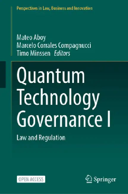 Quantum Technology Governance I: Law and Regulation by Mateo Aboy, Marcelo Corrales Compagnucci, Timo Minssen
