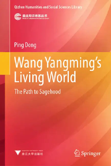 Wang Yangming's Living World: The Path to Sagehood by Dong Ping