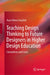 Teaching Design Thinking to Future Designers in Higher Design Education: Conceptions and Cases by Joyce Hwee Ling Koh