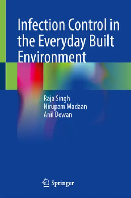 Infection Control in the Everyday Built Environment by Raja Singh, Nirupam Madaan, Anil Dewan