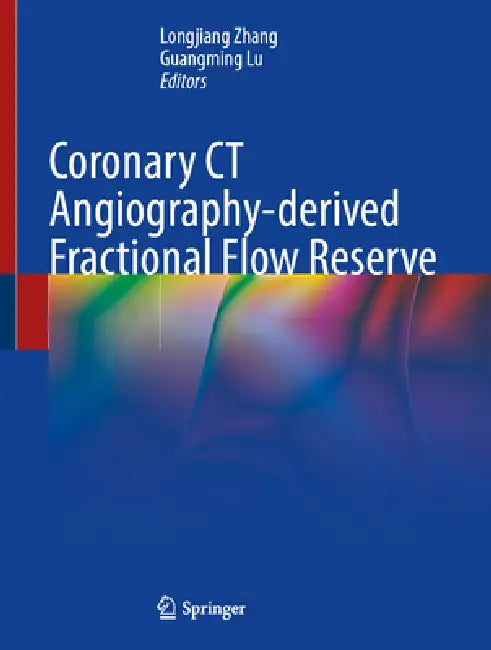 Coronary CT Angiography-Derived Fractional Flow Reserve by Longjiang Zhang, Guangming Lu