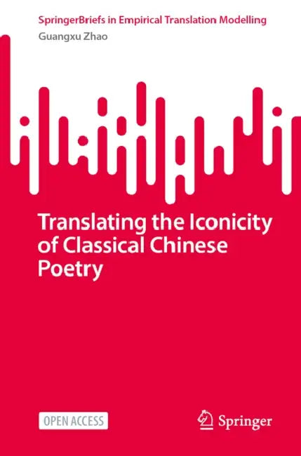 Translating the Iconicity of Classical Chinese Poetry by Guangxu Zhao