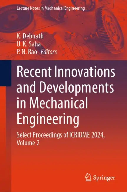 Recent Innovations and Developments in Mechanical Engineering: Select Proceedings of Icridme 2024, Volume 2 by K. Debnath, U. K. Saha, P. N. Rao
