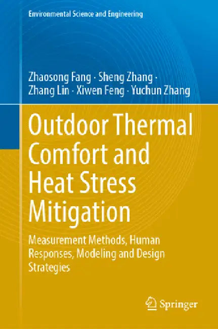 Outdoor Thermal Comfort and Heat Stress Mitigation: Measurement Methods, Human Responses, Modeling and Design Strategies by Zhaosong Fang, Sheng Zhang, Zhang Lin