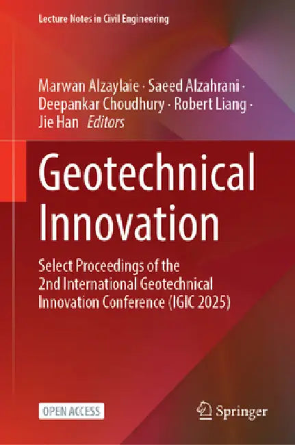 Geotechnical Innovation: Select Proceedings of the 2nd International Geotechnical Innovation Conference (Igic 2025) by Marwan Alzaylaie, Saeed Alzahrani, Deepankar Choudhury