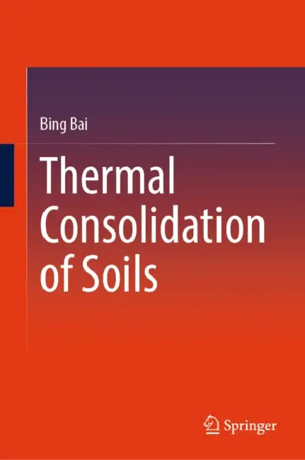 Thermal Consolidation of Soils by Bing Bai