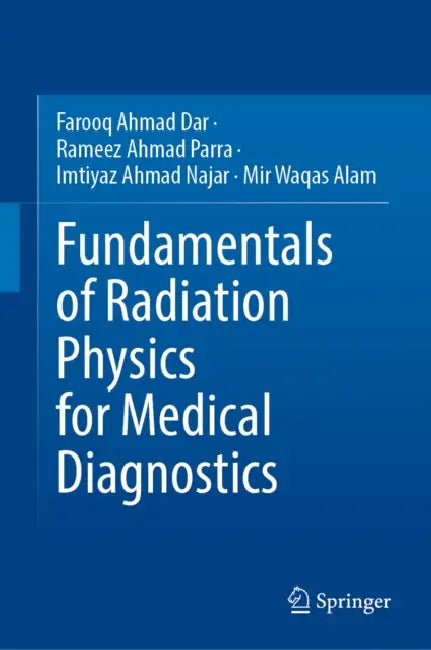 Fundamentals of Radiation Physics for Medical Diagnostics by Farooq Ahmad Dar, Rameez Ahmad Parra, Imtiyaz Ahmad Najar
