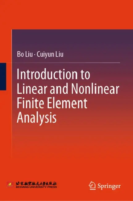 Introduction to Linear and Nonlinear Finite Element Analysis by Bo Liu, Cuiyun Liu