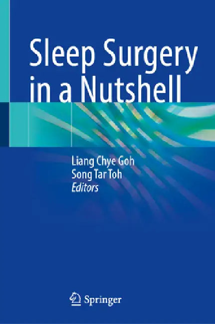 Sleep Surgery in a Nutshell by Liang Chye Goh, Song Tar Toh