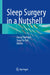 Sleep Surgery in a Nutshell by Liang Chye Goh, Song Tar Toh