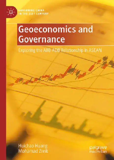 Geoeconomics and Governance: Exploring the Aiib-Adb Relationship in ASEAN by Hui Chao Huang