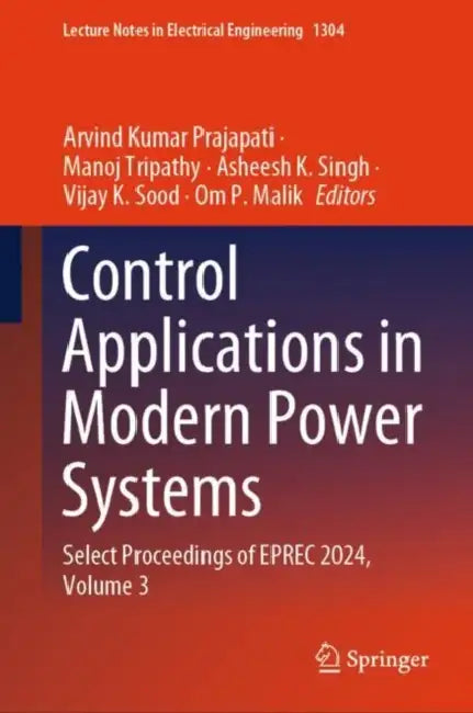 Control Applications in Modern Power Systems: Select Proceedings of Eprec 2024 by Arvind Kumar Prajapati