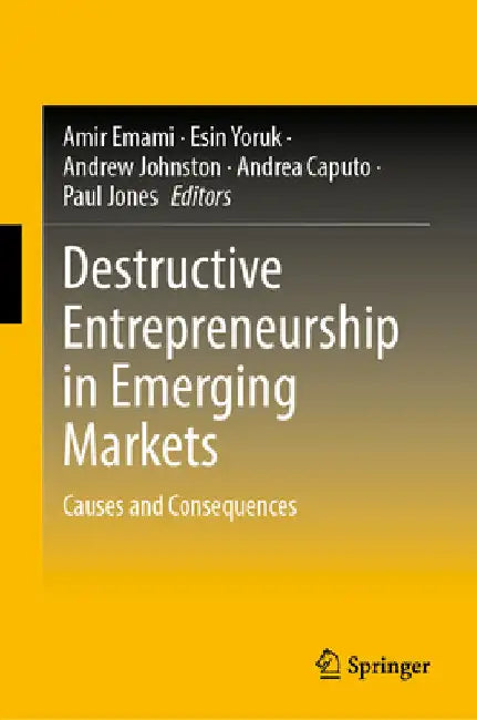 Destructive Entrepreneurship in Emerging Markets: Causes and Consequences by Amir Emami