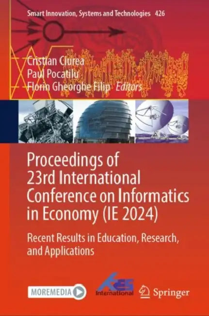 Proceedings of 23rd International Conference on Informatics in Economy (IE 2024): Recent Results in Education, Research, and Applications by Cristian Ciurea