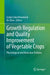 Growth Regulation and Quality Improvement of Vegetable Crops: Physiological and Molecular Features by Golam Jalal Ahammed