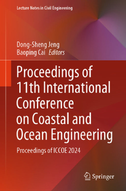 Proceedings of 11th International Conference on Coastal and Ocean Engineering: Proceedings of Iccoe 2024 by Dong-Sheng Jeng, Baoping Cai