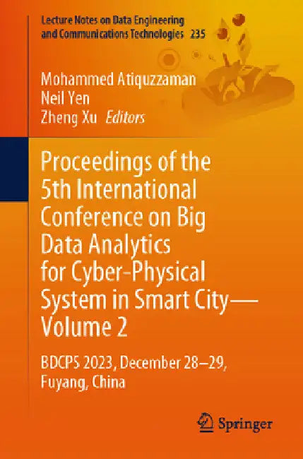Proceedings of the 5th International Conference on Big Data Analytics for Cyber-Physical System in Smart City--Volume 2: Bdcps 2023, December 28-29, F by Mohammed Atiquzzaman
