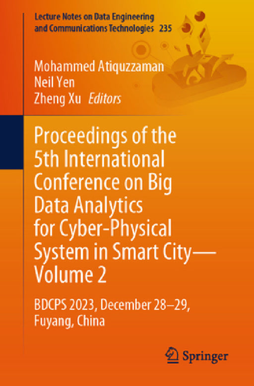 Proceedings of the 5th International Conference on Big Data Analytics for Cyber-Physical System in Smart City--Volume 2: Bdcps 2023, December 28-29, F by Mohammed Atiquzzaman, Neil Yen, Zheng Xu