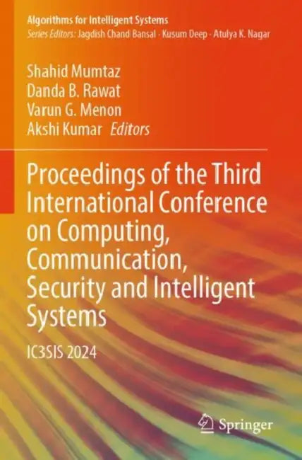 Proceedings Of The Third International Conference On Computing Communication Security And Intelligent Systems by Shahid Mumtaz