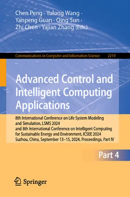 Advanced Control and Intelligent Computing Applications: 8th International Conference on Life System Modeling and Simulation, LSMS 2024 and 8th Intern by Chen Peng