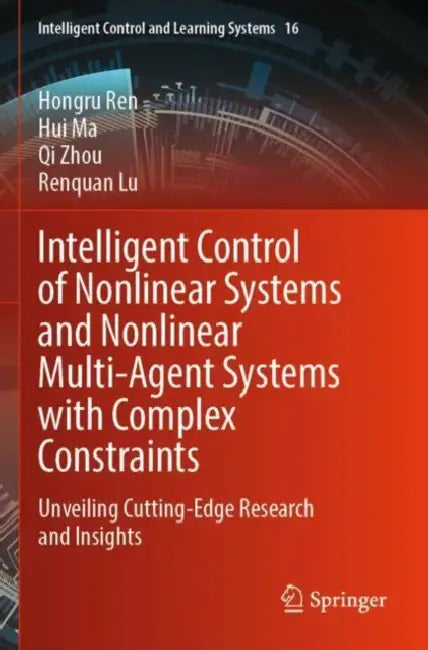 Intelligent Control of Nonlinear Systems and Nonlinear Multi-Agent Systems with Complex Constraints by Hongru Ren