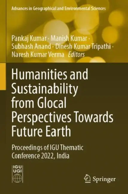 Humanities And Sustainability From Glocal Perspectives Towards Future Earth by Pankaj Kumar