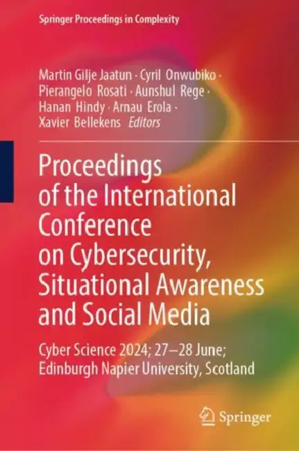 Proceedings of the International Conference on Cybersecurity, Situational Awareness and Social Media: Cyber Science 2024; 27-28 June; Edinburgh Napier by Martin Gilje Jaatun