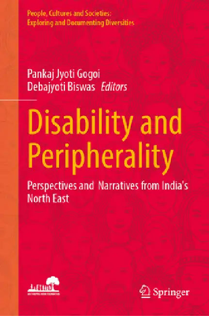 Disability and Peripherality: Perspectives and Narratives from India's North East by Pankaj Jyoti Gogoi, Debajyoti Biswas