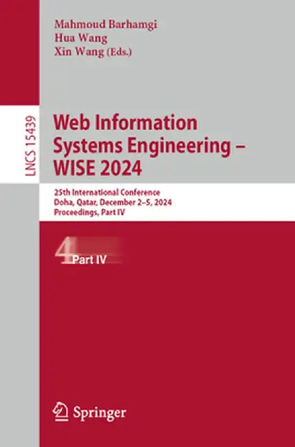 Web Information Systems Engineering - Wise 2024: 25th International Conference, Doha, Qatar, December 2-5, 2024, Proceedings, Part IV by Mahmoud Barhamgi