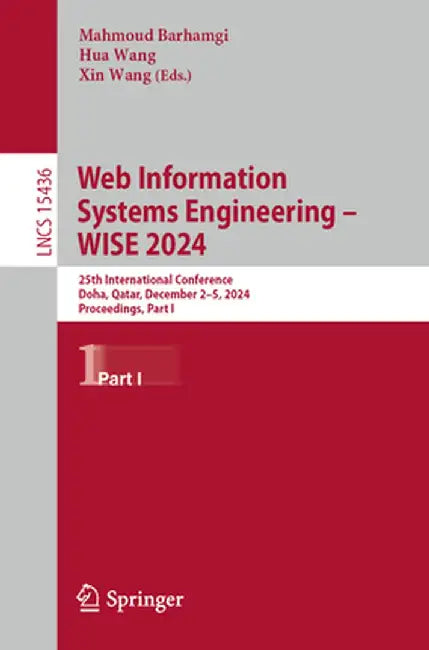 Web Information Systems Engineering - Wise 2024: 25th International Conference, Doha, Qatar, December 2-5, 2024, Proceedings, Part I by Mahmoud Barhamgi