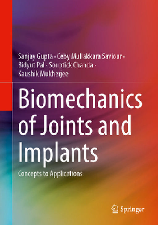 Biomechanics of Joints and Implants: Concepts to Applications by Sanjay Gupta, Ceby Mullakkara Saviour, Bidyut Pal