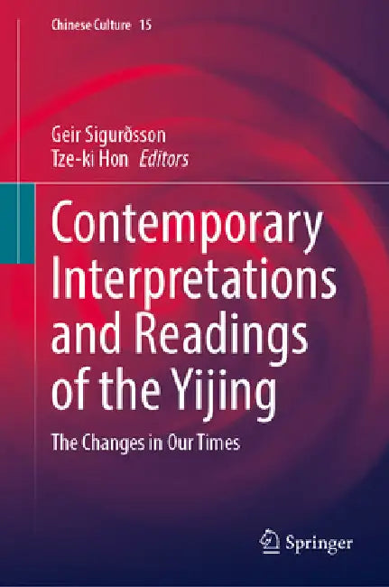 Contemporary Interpretations and Readings of the Yijing: The Changes in Our Times by Geir Sigurðsson