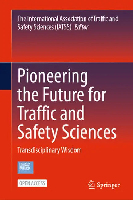 Pioneering the Future for Traffic and Safety Sciences: Transdisciplinary Wisdom by Iatss