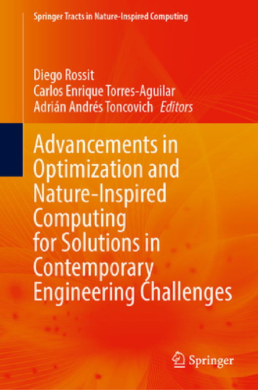 Advancements in Optimization and Nature-Inspired Computing for Solutions in Contemporary Engineering Challenges by Diego Rossit, Carlos Enrique Torres-Aguilar, Adrián Andrés Toncovich