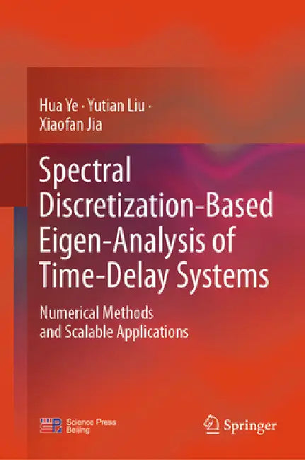 Spectral Discretization-Based Eigen-Analysis of Time-Delay Systems: Numerical Methods and Scalable Applications by Hua Ye