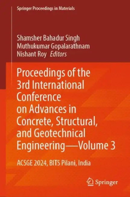Proceedings of the 3rd International Conference on Advances in Concrete, Structural, and Geotechnical Engineering: Acsge 2024, Bits Pilani by Shamsher Bahadur Singh