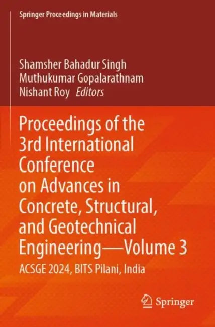 Proceedings Of The 3rd International Conference On Advances In Concrete Structural And Geotechnical Engineering by Shamsher Bahadur Singh
