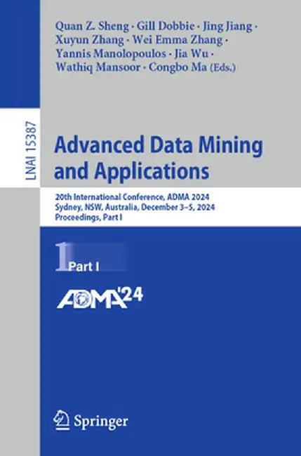Advanced Data Mining and Applications: 20th International Conference, Adma 2024, Sydney, Nsw, Australia, December 3-5, 2024, Proceedings, Part I by Quan Z. Sheng